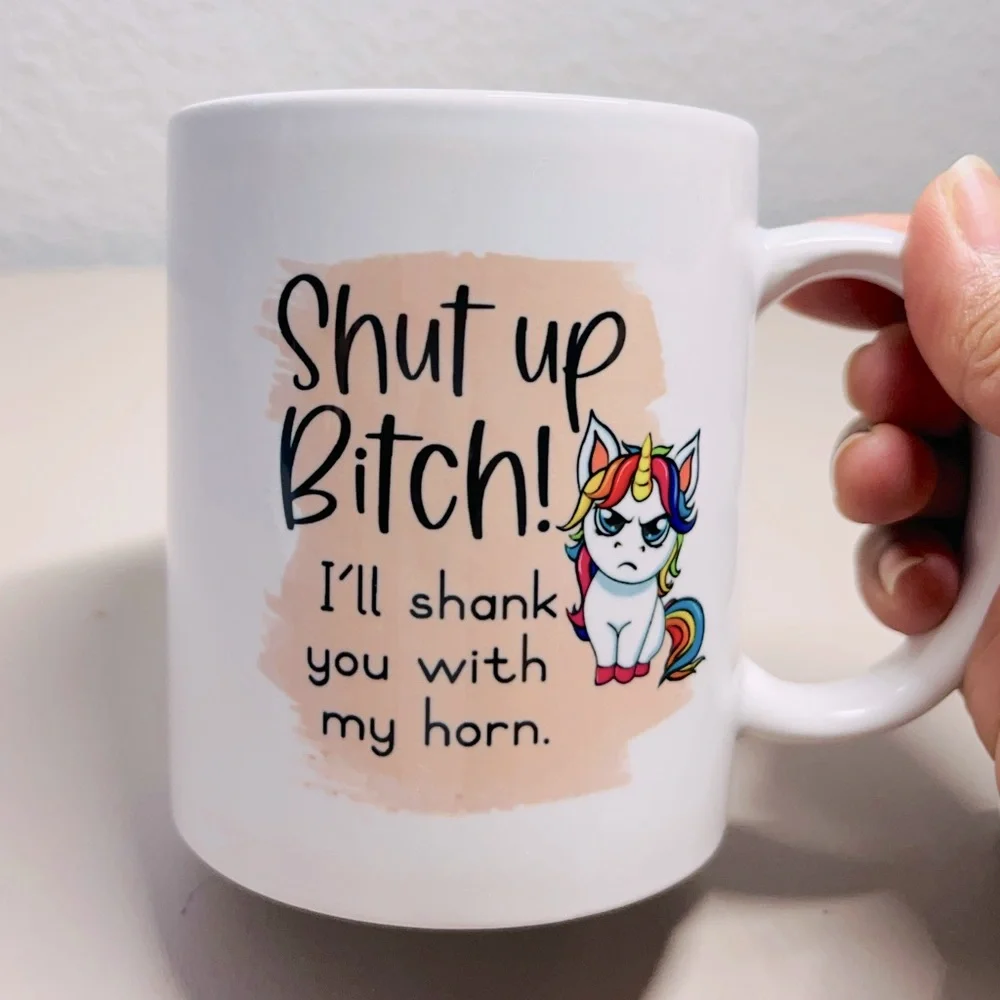 Coffee Mug Shut up Bit**! i’ll shank‎ you with my horn 12oz
